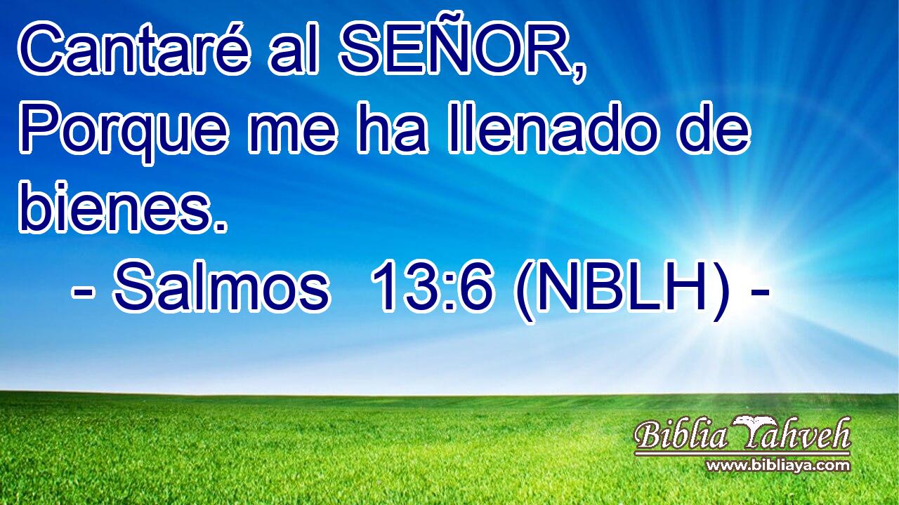  Cantaré al SEÑOR, Porque me ha llenado de bienes. 