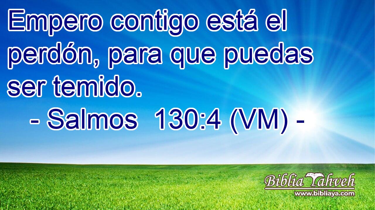  Empero contigo está el perdón, para que puedas ser temido. 