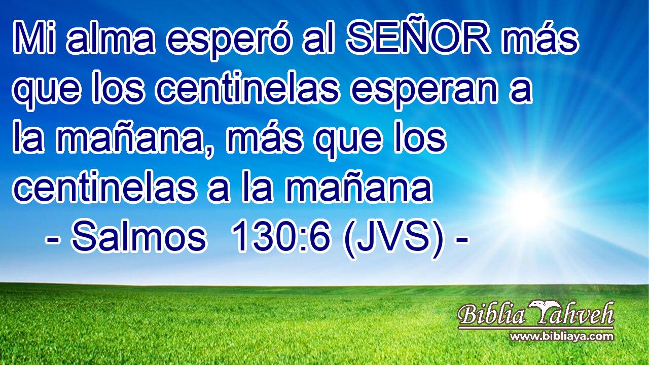 Mi alma esperó al SEÑOR más que los centinelas esperan a la mañana, más que los centinelas a la mañana