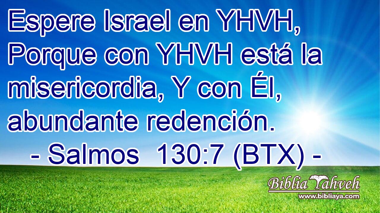 Espere Israel en YHVH, Porque con YHVH está la misericordia, Y con Él, abundante redención.
