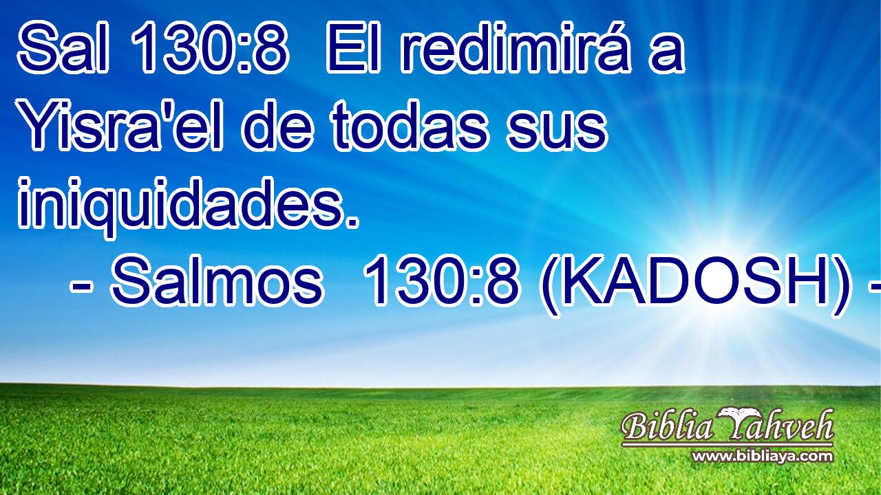  El redimirá a Yisra'el de todas sus iniquidades. 