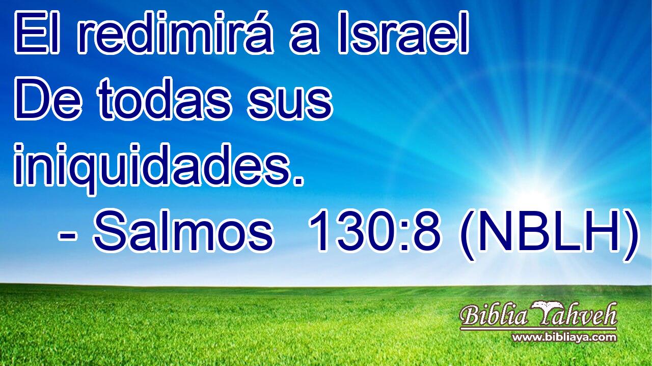  El redimirá a Israel De todas sus iniquidades. 