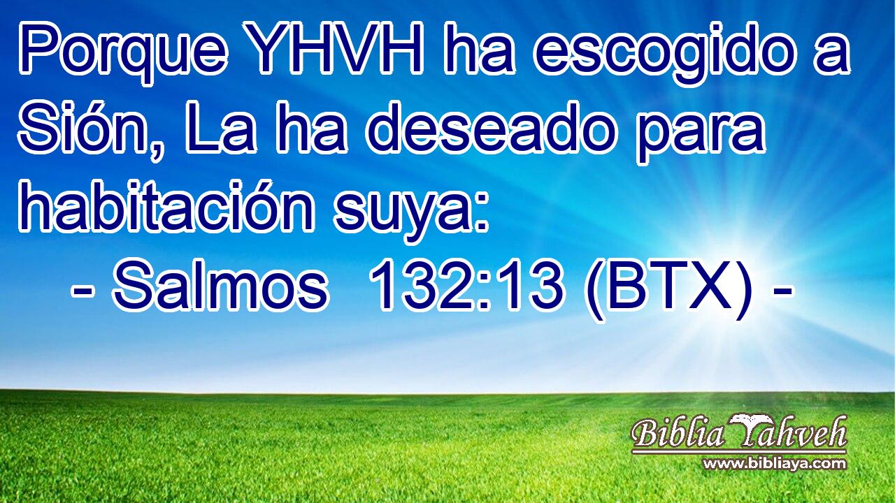 Porque YHVH ha escogido a Sión, La ha deseado para habitación suya: