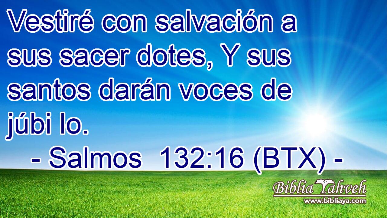 Vestiré con salvación a sus sacer dotes, Y sus santos darán voces de júbi lo.