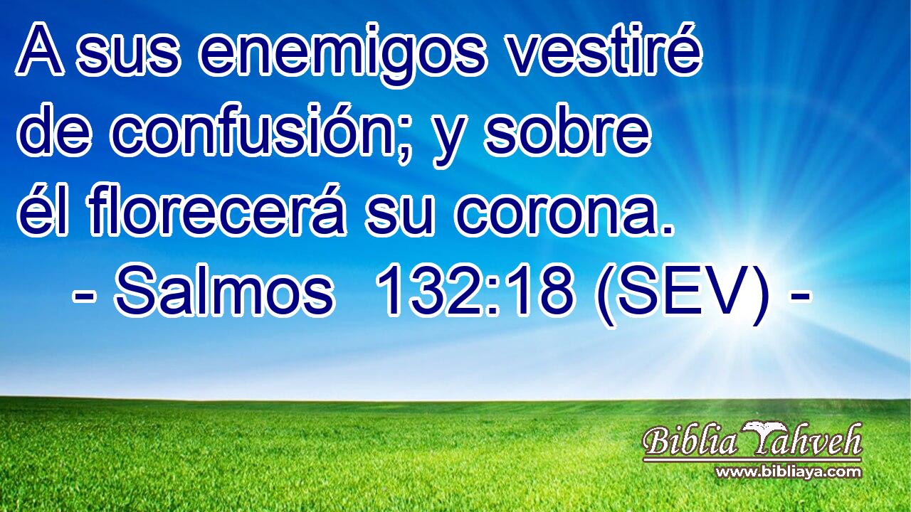 A sus enemigos vestiré de confusión; y sobre él florecerá su corona.