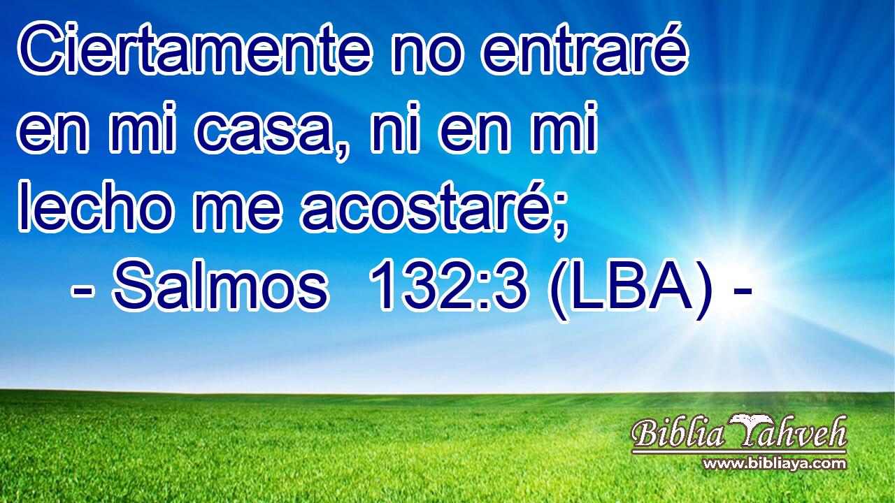 Ciertamente no entraré en mi casa, ni en mi lecho me acostaré;