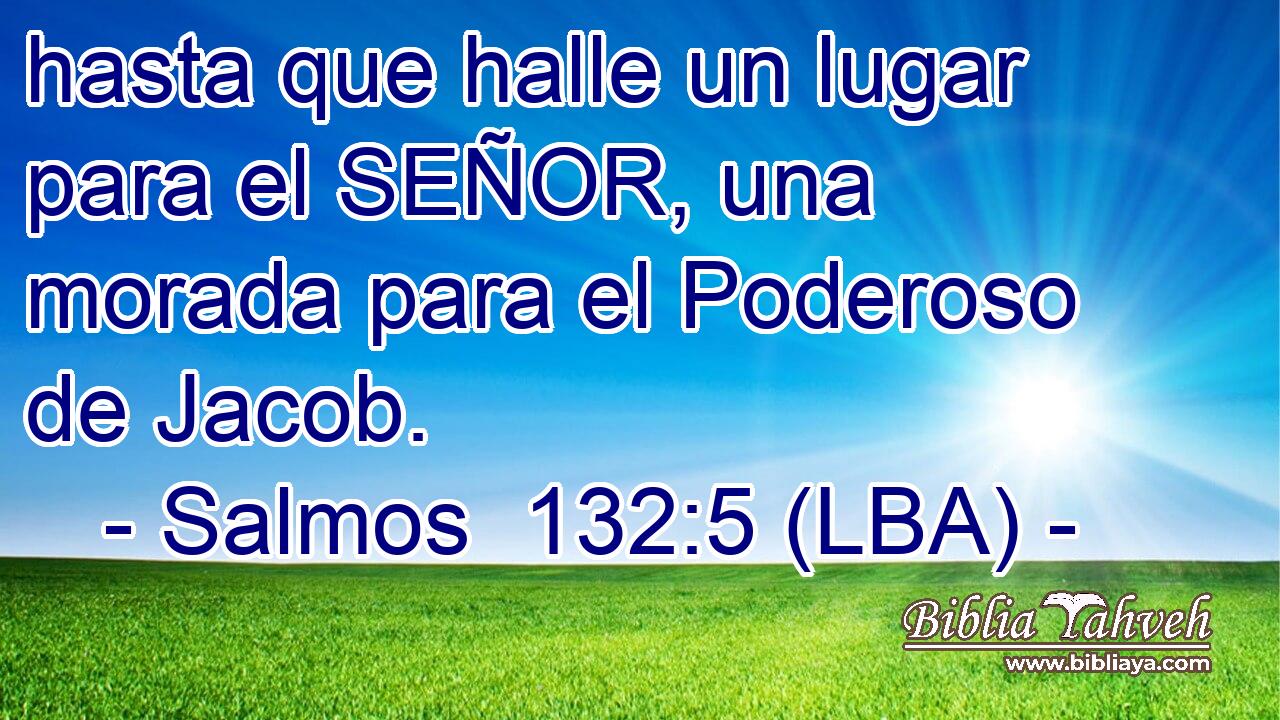 hasta que halle un lugar para el SEÑOR, una morada para el Poderoso de Jacob.