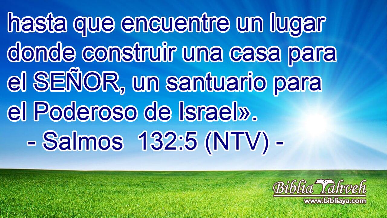 hasta que encuentre un lugar donde construir una casa para el SEÑOR, un santuario para el Poderoso de Israel».