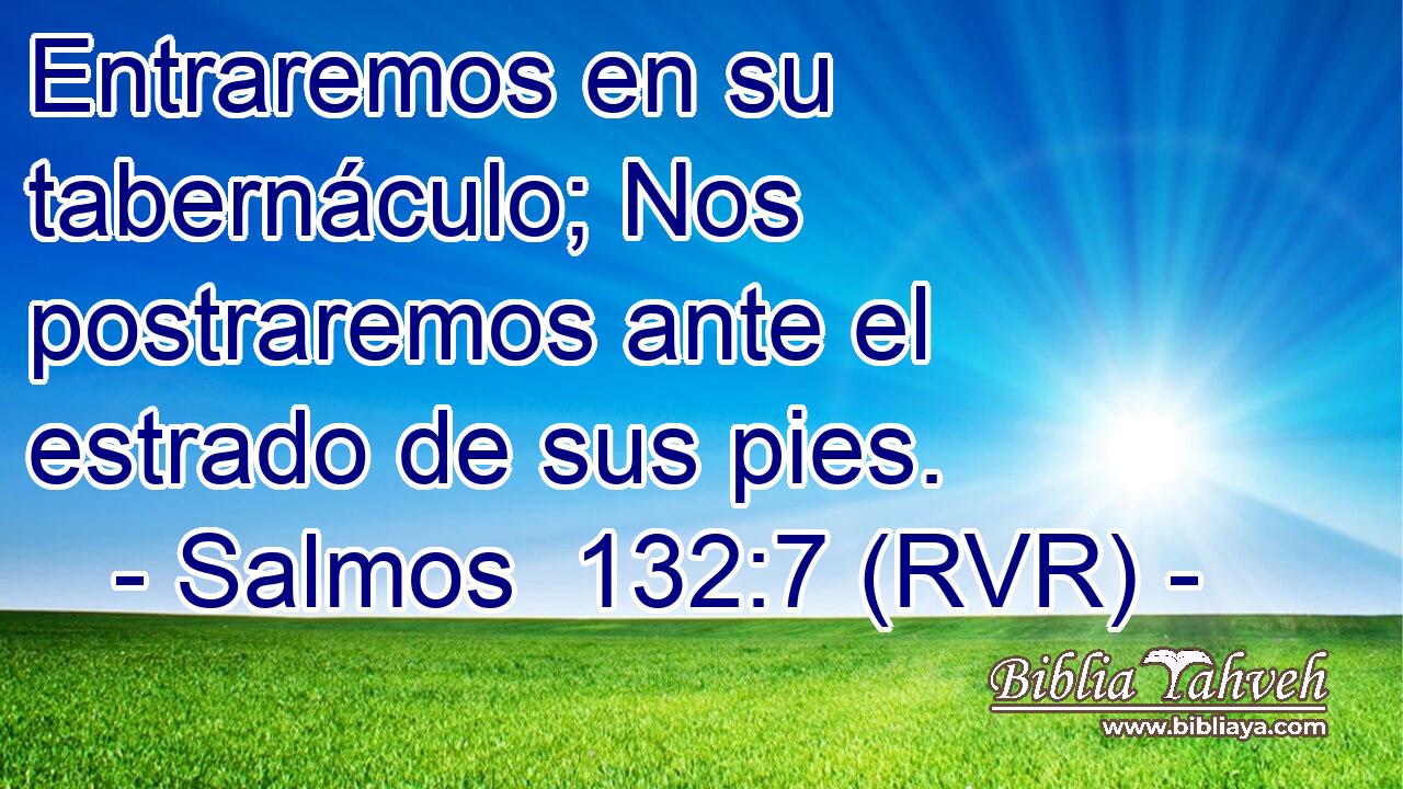 Entraremos en su tabernáculo; Nos postraremos ante el estrado de sus pies.