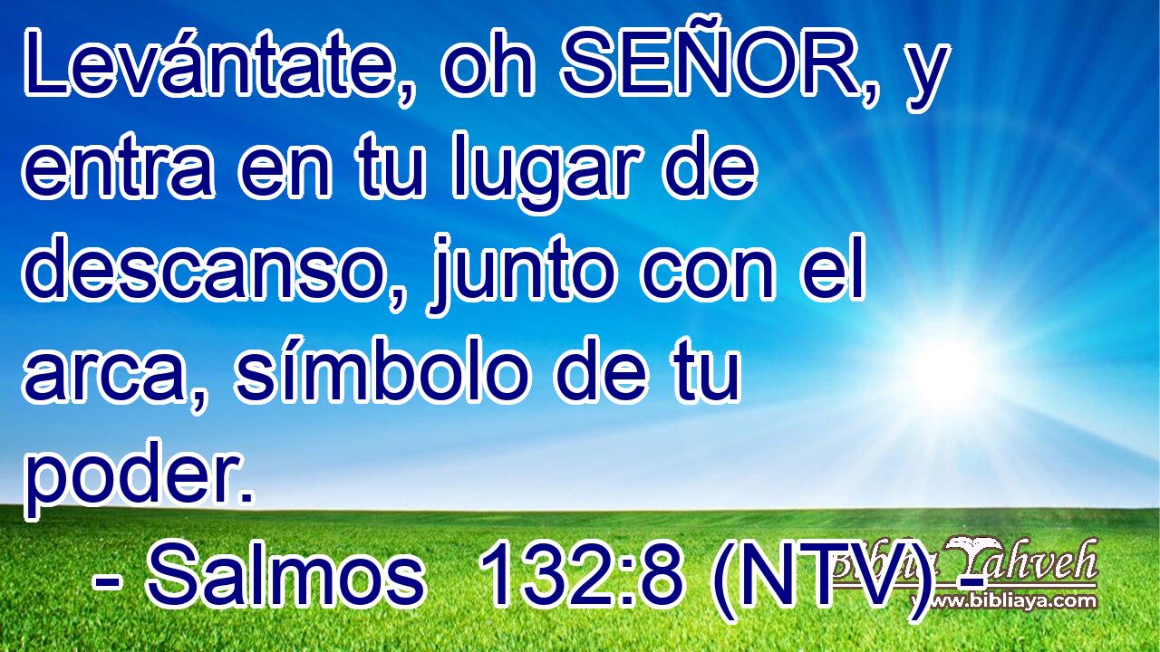 Levántate, oh SEÑOR, y entra en tu lugar de descanso, junto con el arca, símbolo de tu poder.