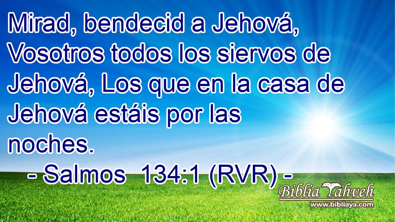 Mirad, bendecid a Jehová, Vosotros todos los siervos de Jehová, Los que en la casa de Jehová estáis por las noches.
