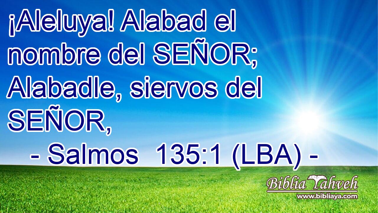 ¡Aleluya! Alabad el nombre del SEÑOR; Alabadle, siervos del SEÑOR,
