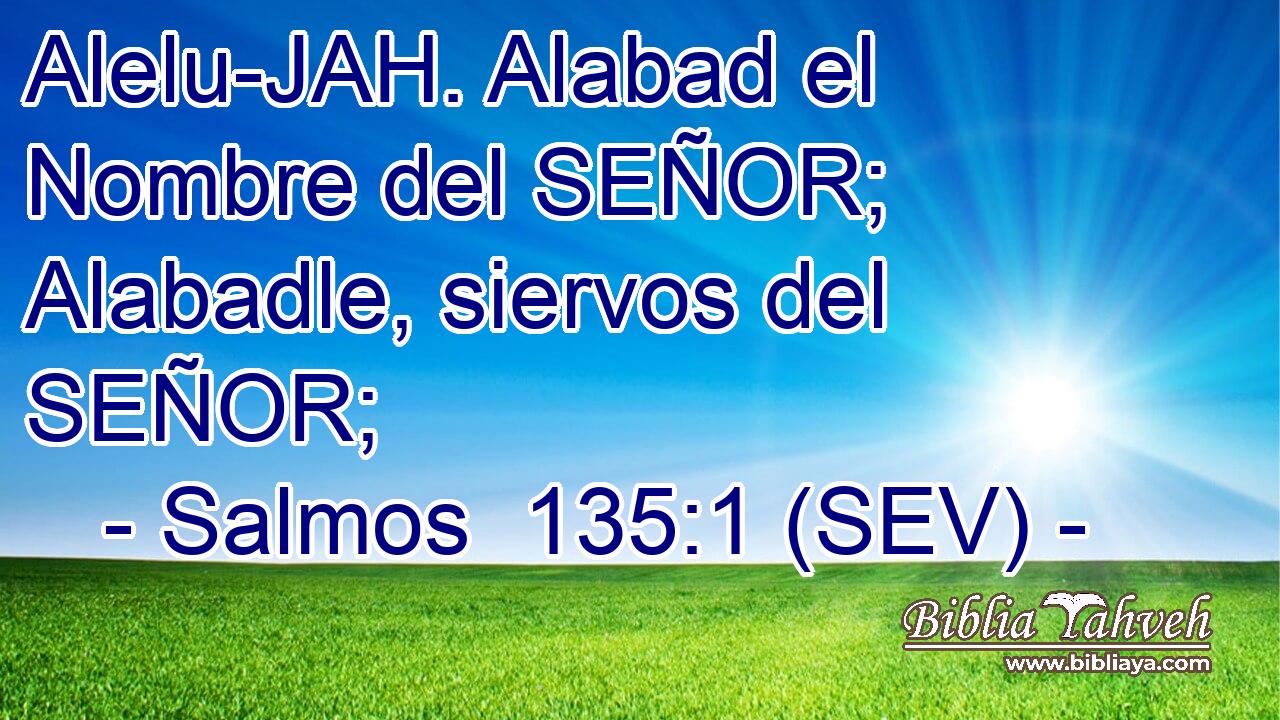 Alelu-JAH. Alabad el Nombre del SEÑOR; Alabadle, siervos del SEÑOR;