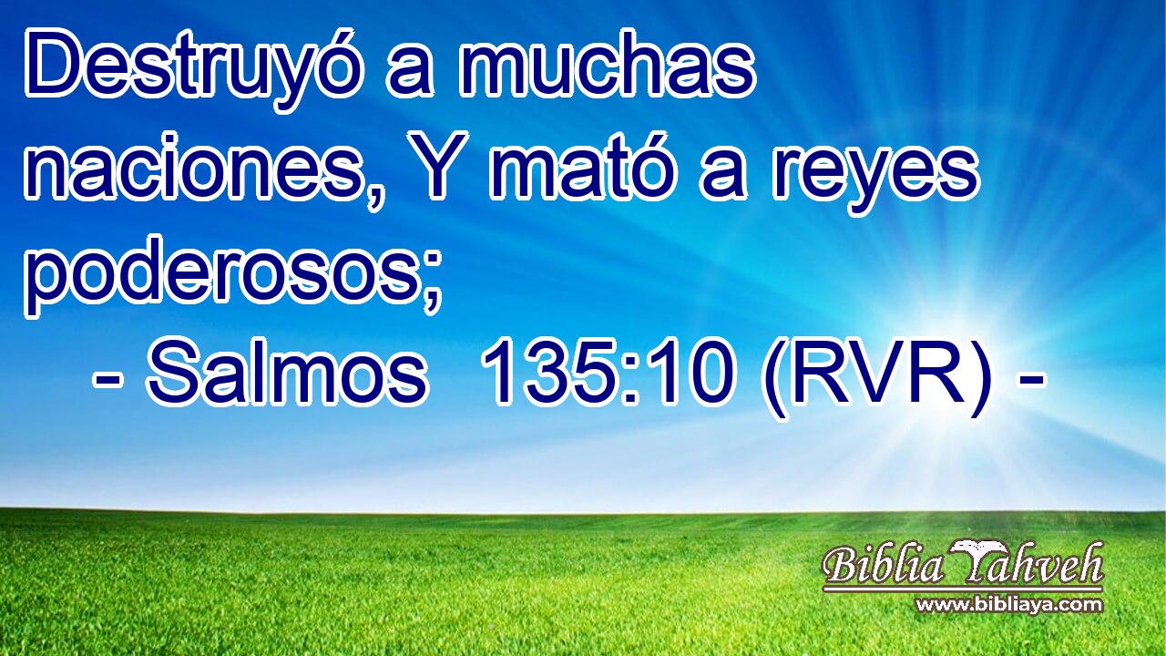 Destruyó a muchas naciones, Y mató a reyes poderosos;