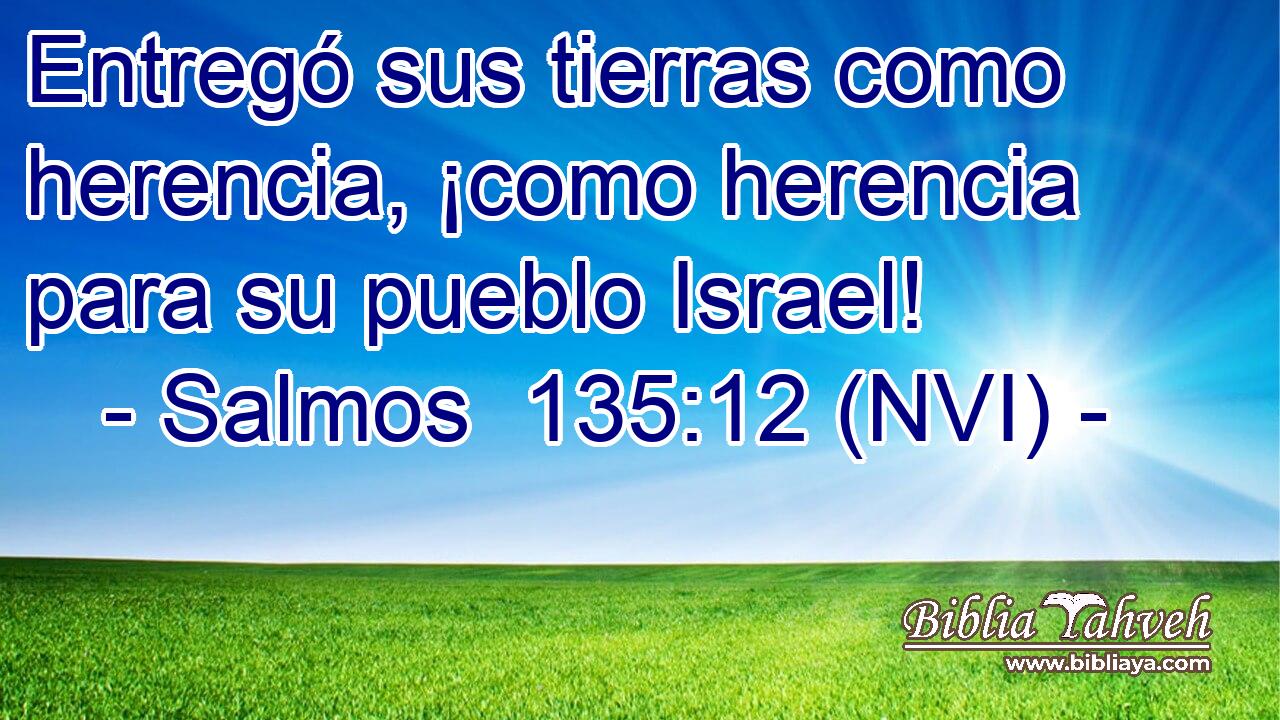  Entregó sus tierras como herencia, ¡como herencia para su pueblo Israel! 