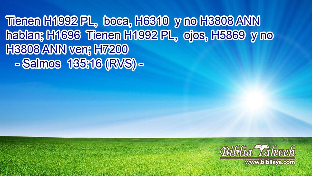 Tienen H1992 PL,  boca, H6310  y no H3808 ANN hablan; H1696  Tienen H1992 PL,  ojos, H5869  y no H3808 ANN ven; H7200  