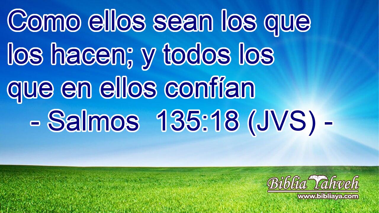 Como ellos sean los que los hacen; y todos los que en ellos confían
