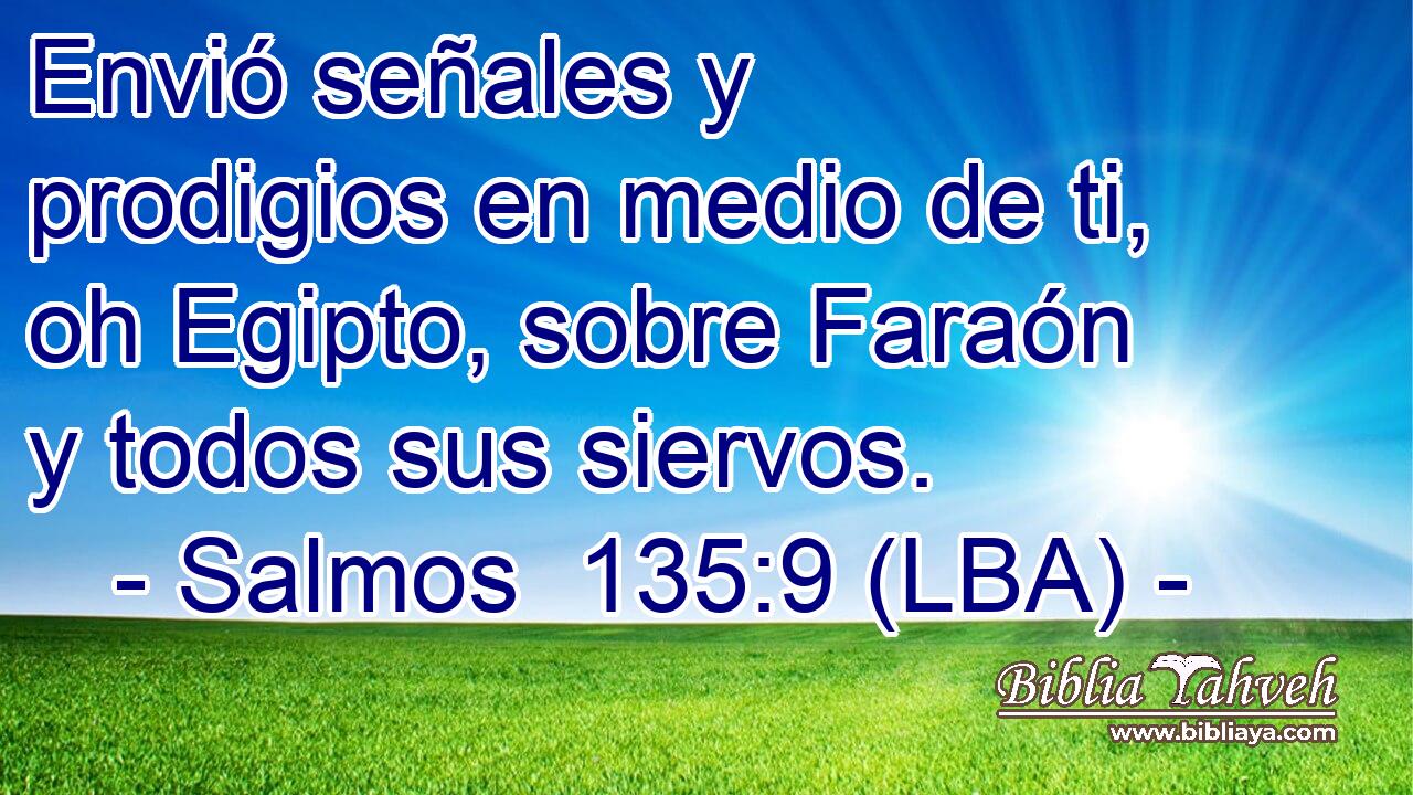 Envió señales y prodigios en medio de ti, oh Egipto, sobre Faraón y todos sus siervos.