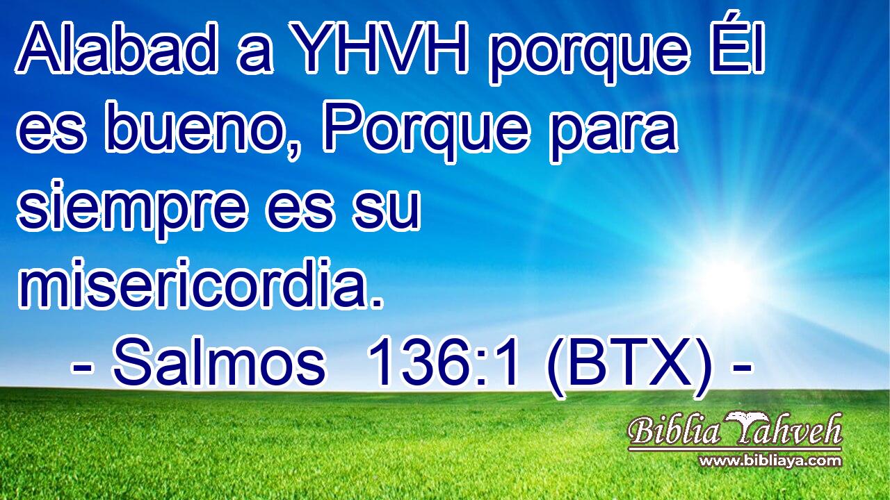Alabad a YHVH porque Él es bueno, Porque para siempre es su misericordia.