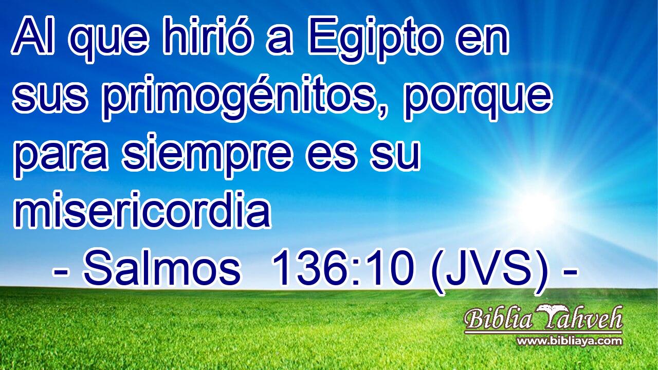 Al que hirió a Egipto en sus primogénitos, porque para siempre es su misericordia