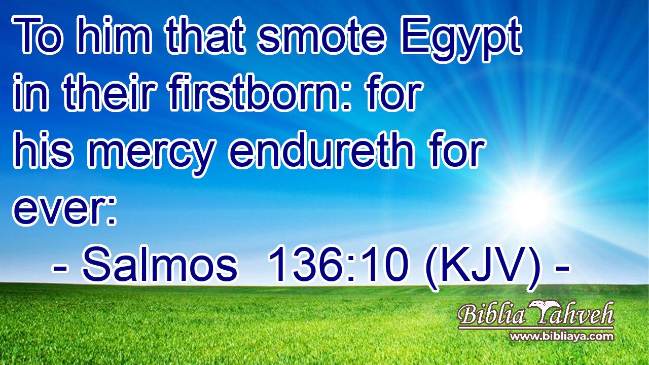 To him that smote Egypt in their firstborn: for his mercy endureth for ever: