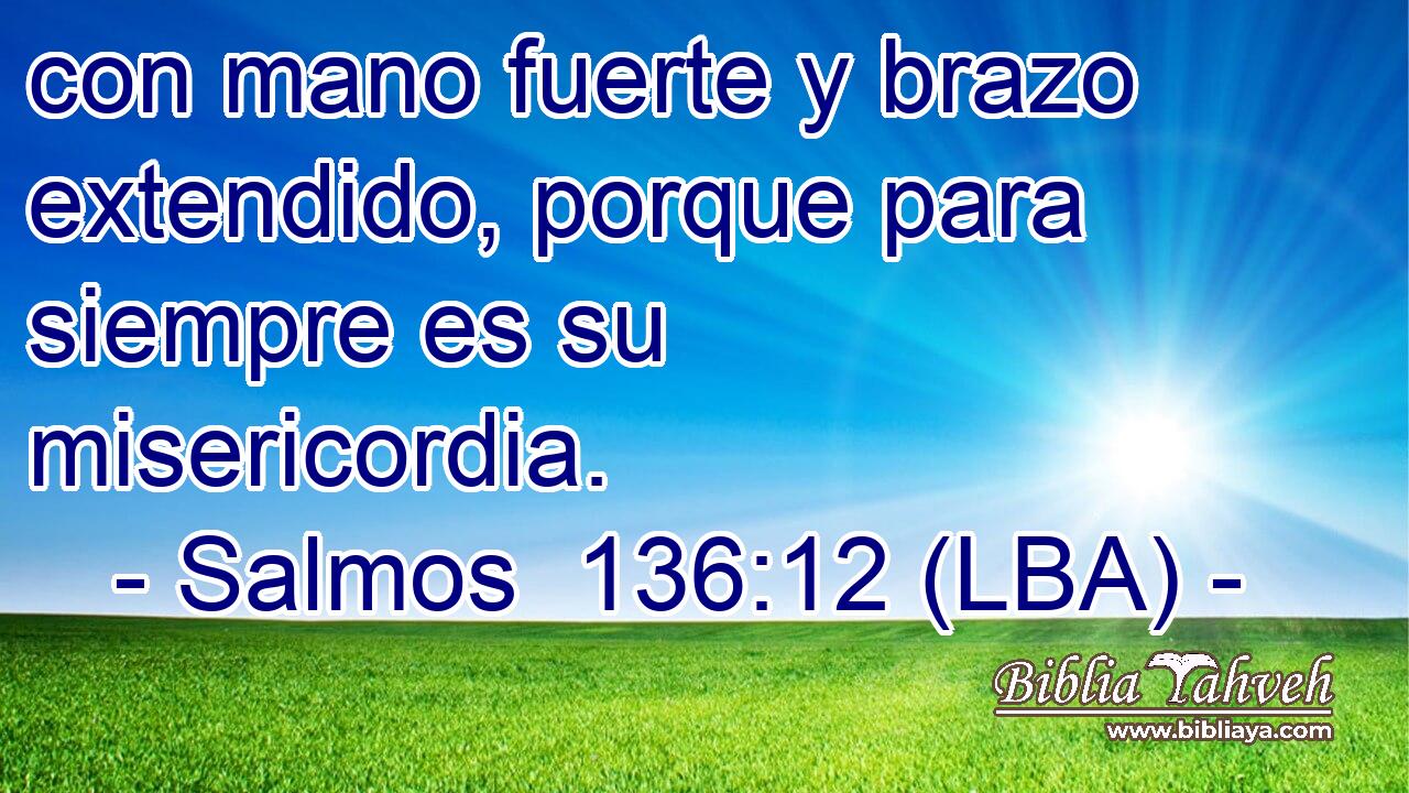 con mano fuerte y brazo extendido, porque para siempre es su misericordia.