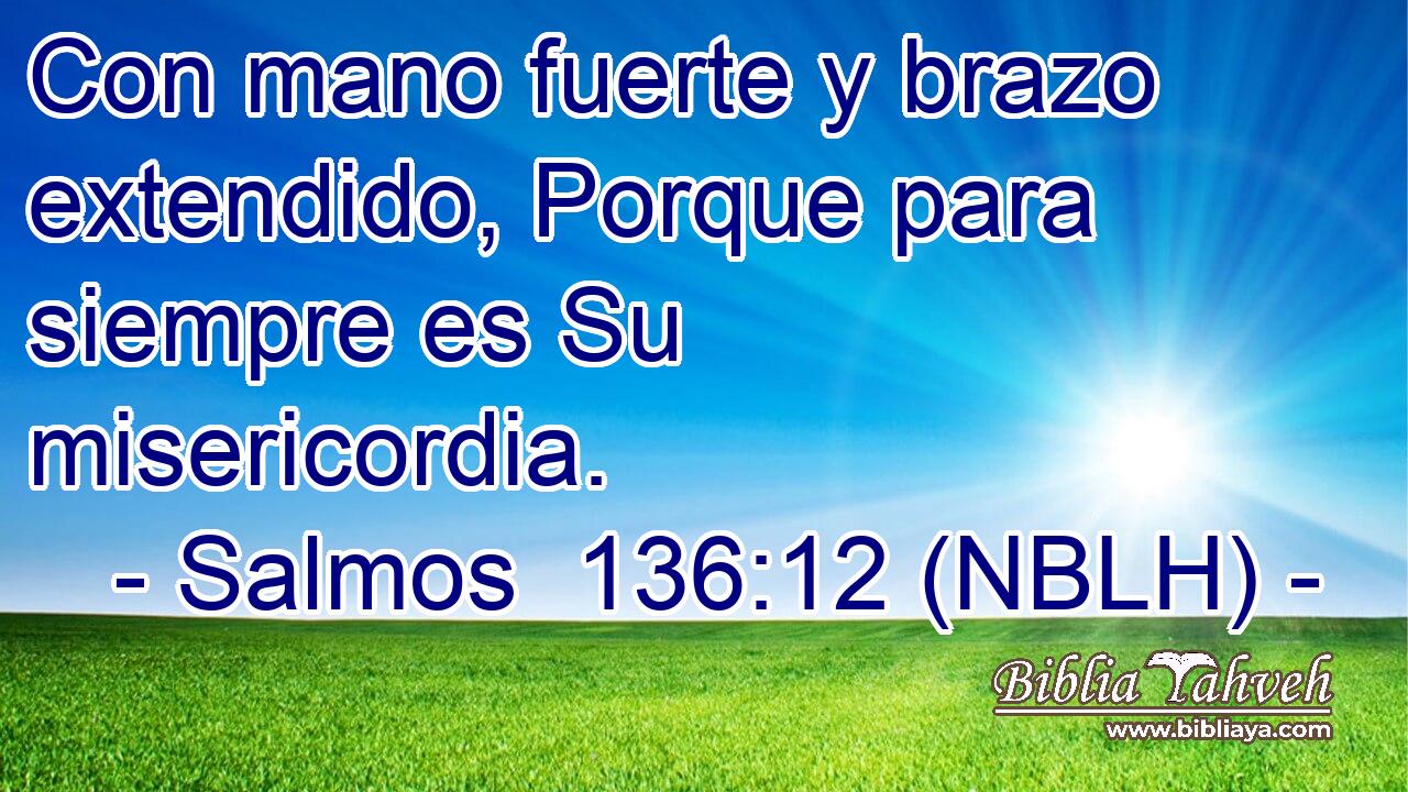  Con mano fuerte y brazo extendido, Porque para siempre es Su misericordia. 