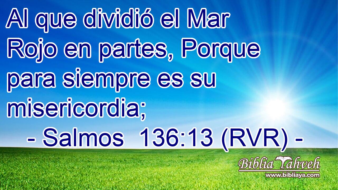 Al que dividió el Mar Rojo en partes, Porque para siempre es su misericordia;