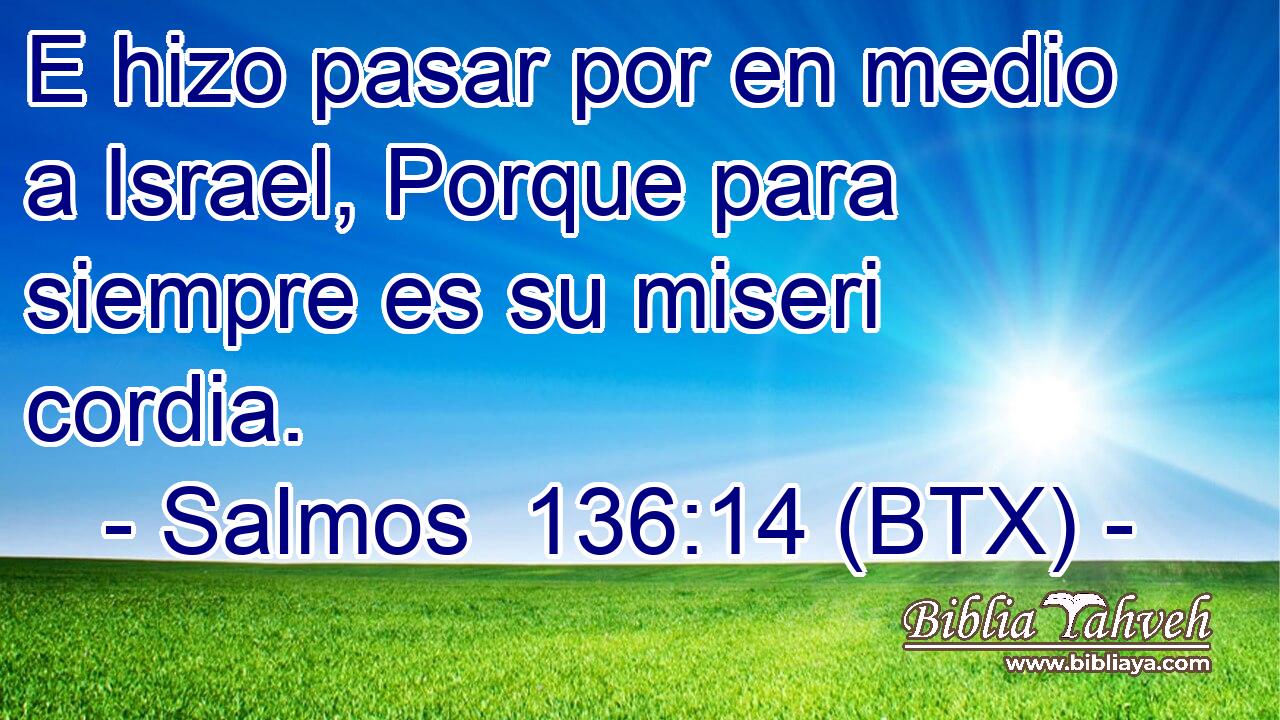 E hizo pasar por en medio a Israel, Porque para siempre es su miseri cordia.