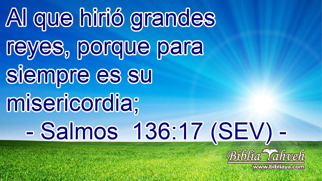 Al que hirió grandes reyes, porque para siempre es su misericordia;