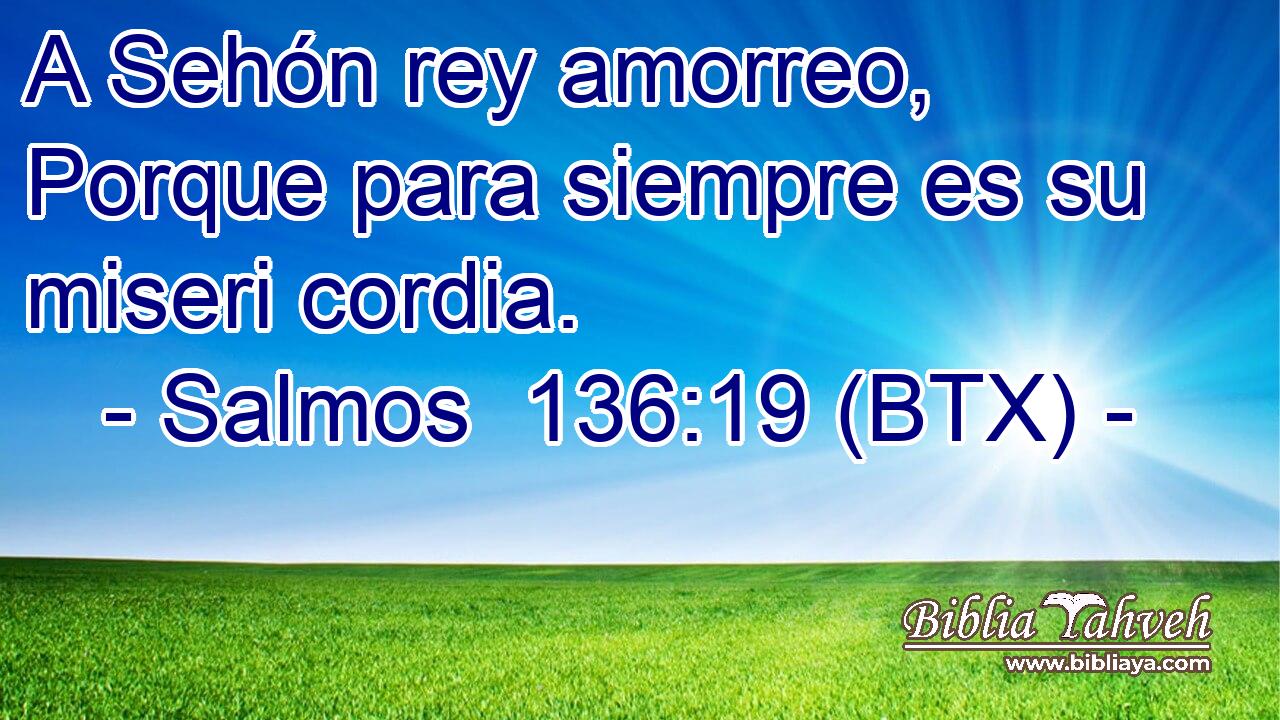 A Sehón rey amorreo, Porque para siempre es su miseri cordia.