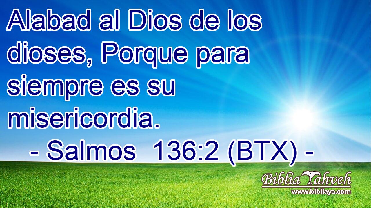 Alabad al Dios de los dioses, Porque para siempre es su misericordia.