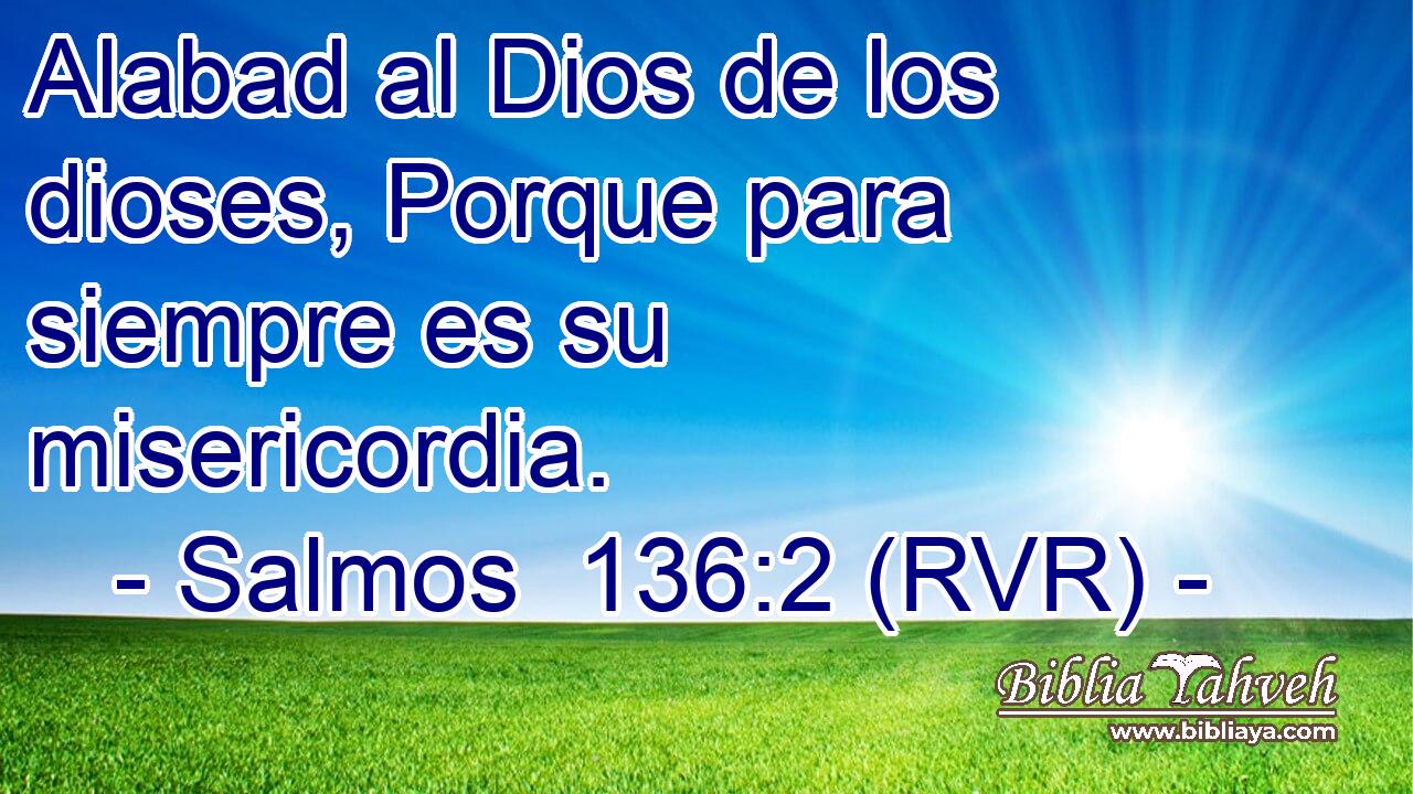 Alabad al Dios de los dioses, Porque para siempre es su misericordia.