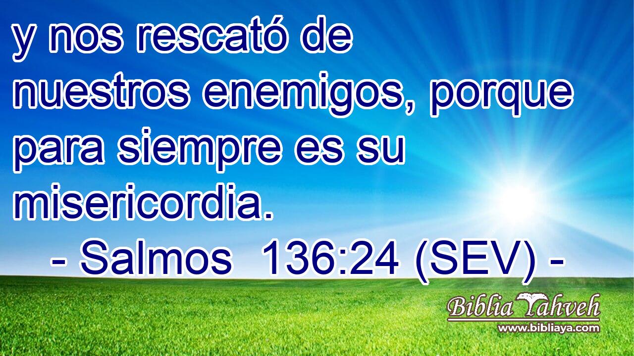 y nos rescató de nuestros enemigos, porque para siempre es su misericordia.