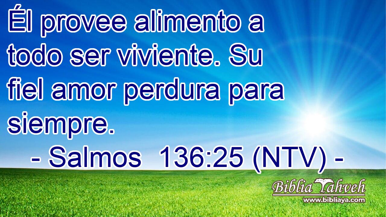 Él provee alimento a todo ser viviente. Su fiel amor perdura para siempre.