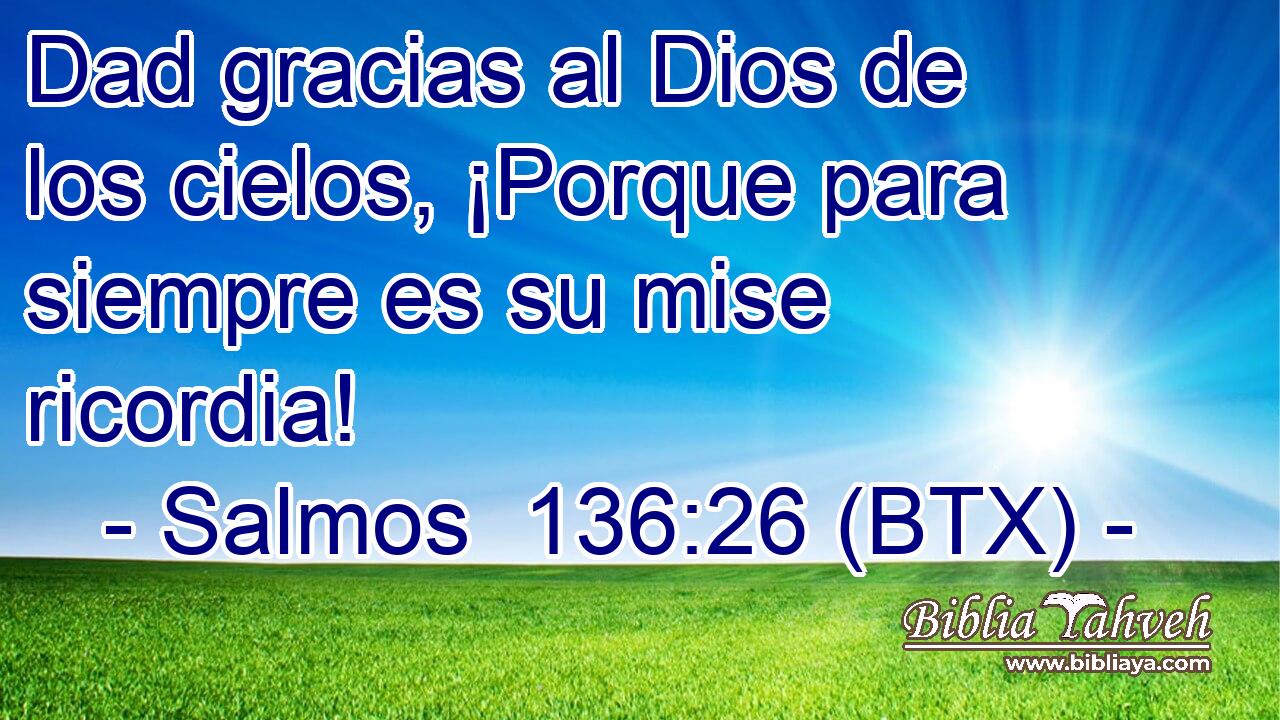Dad gracias al Dios de los cielos, ¡Porque para siempre es su mise ricordia!