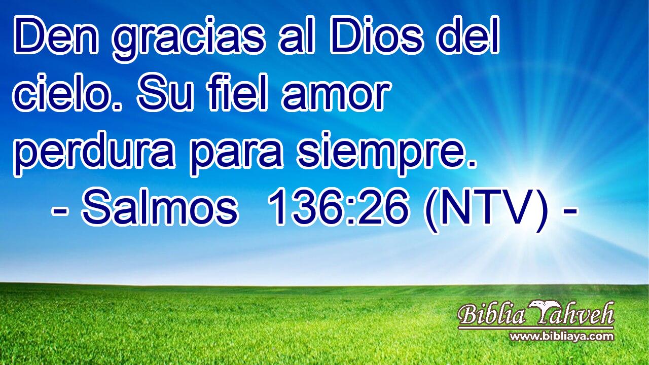Den gracias al Dios del cielo. Su fiel amor perdura para siempre.