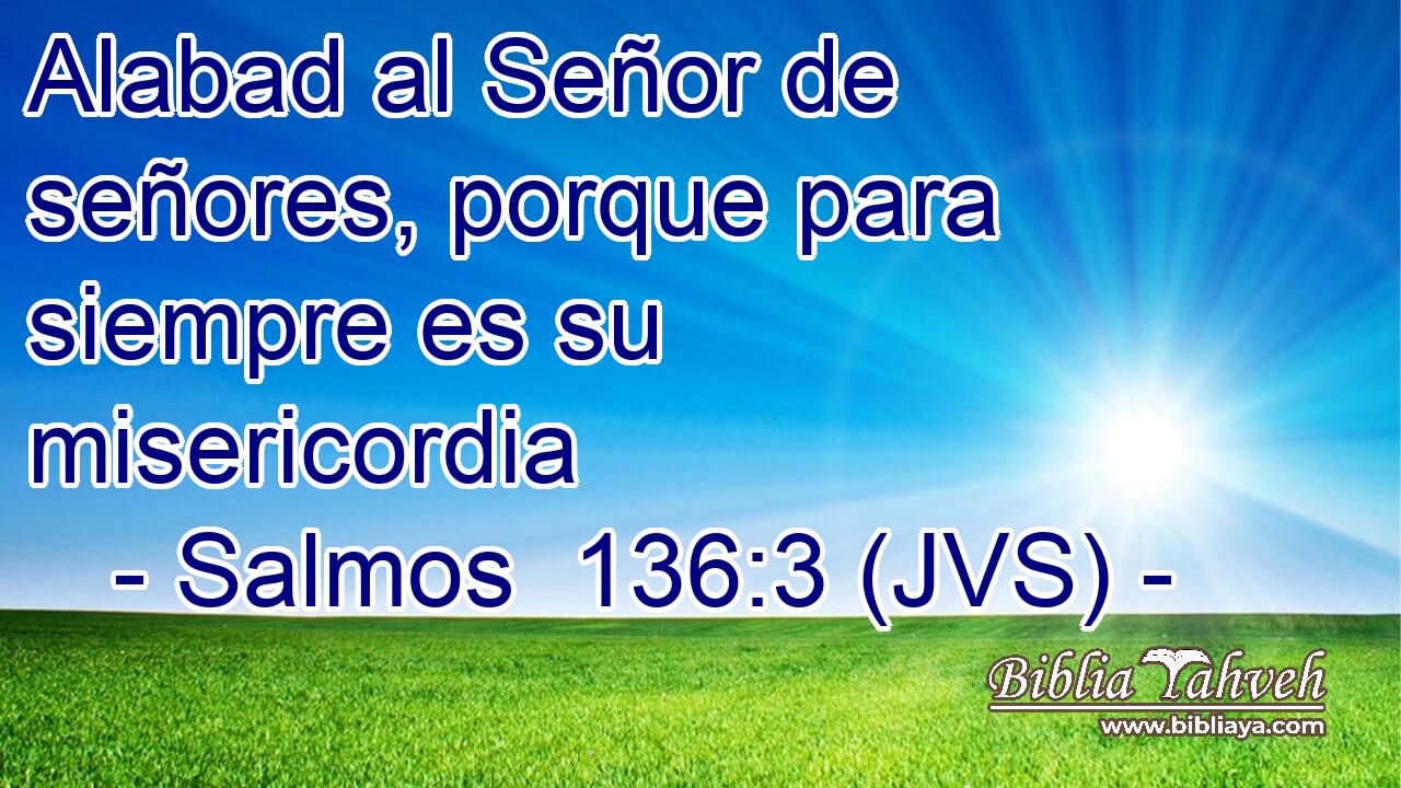 Alabad al Señor de señores, porque para siempre es su misericordia