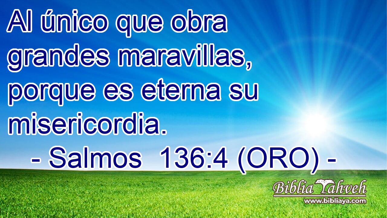  Al único que obra grandes maravillas, porque es eterna su misericordia. 