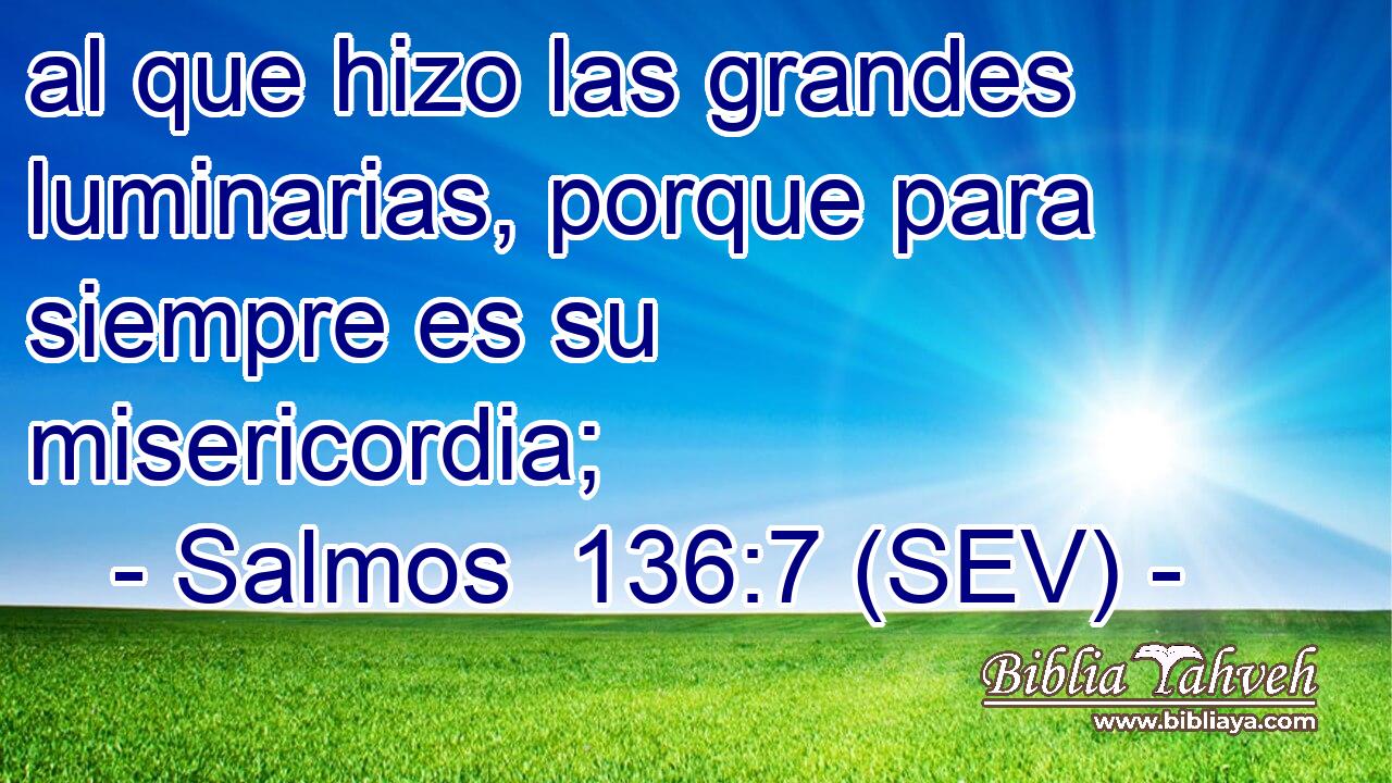 al que hizo las grandes luminarias, porque para siempre es su misericordia;