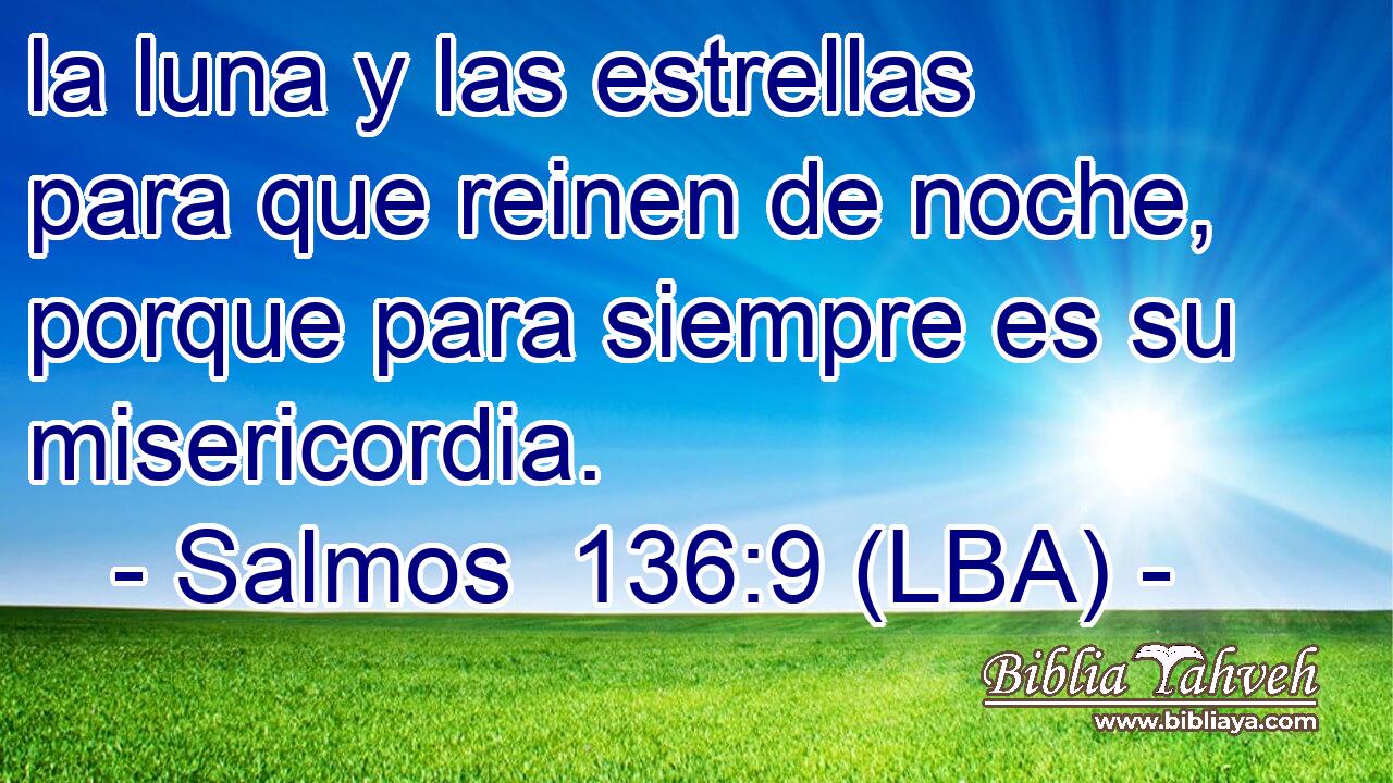 la luna y las estrellas para que reinen de noche, porque para siempre es su misericordia.