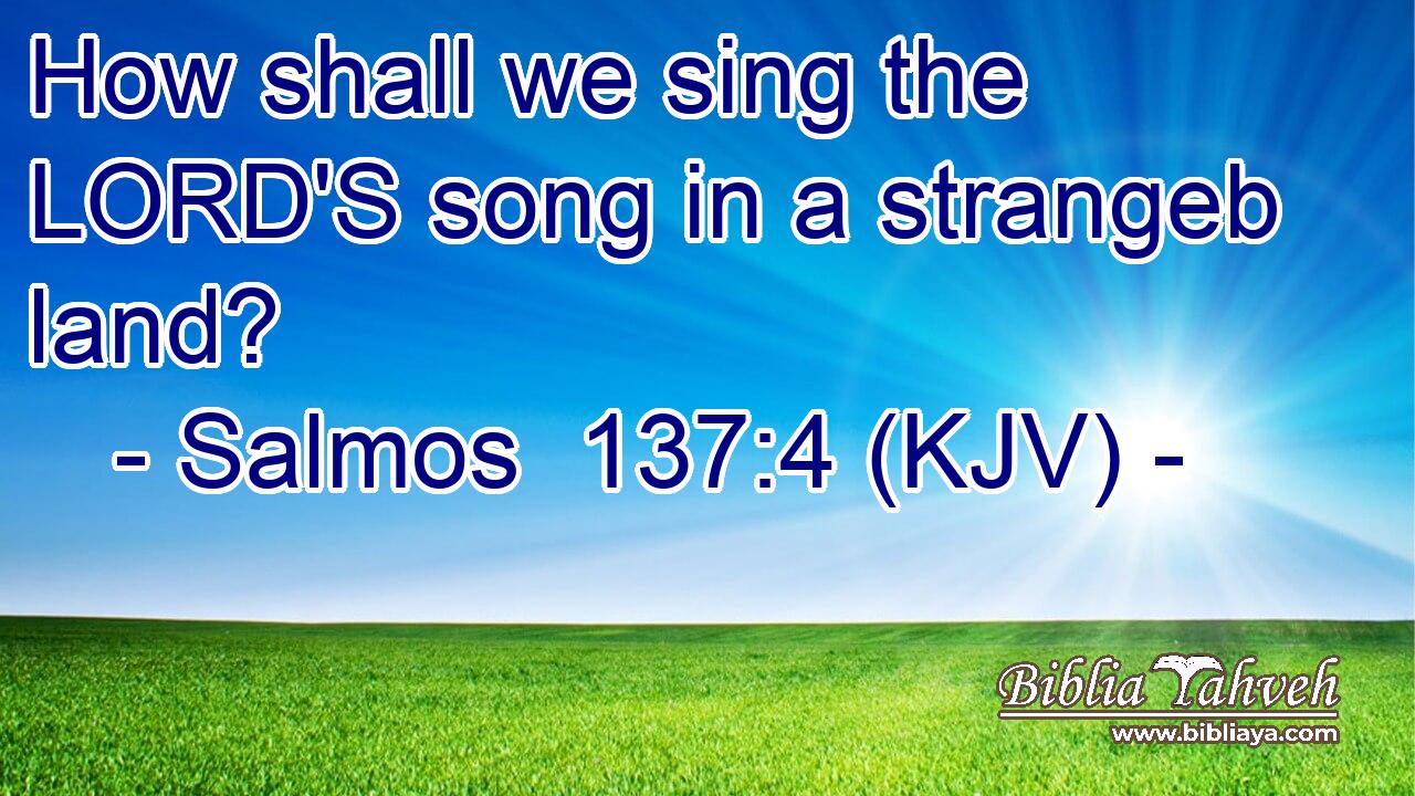 How shall we sing the LORD'S song in a strangeb land?