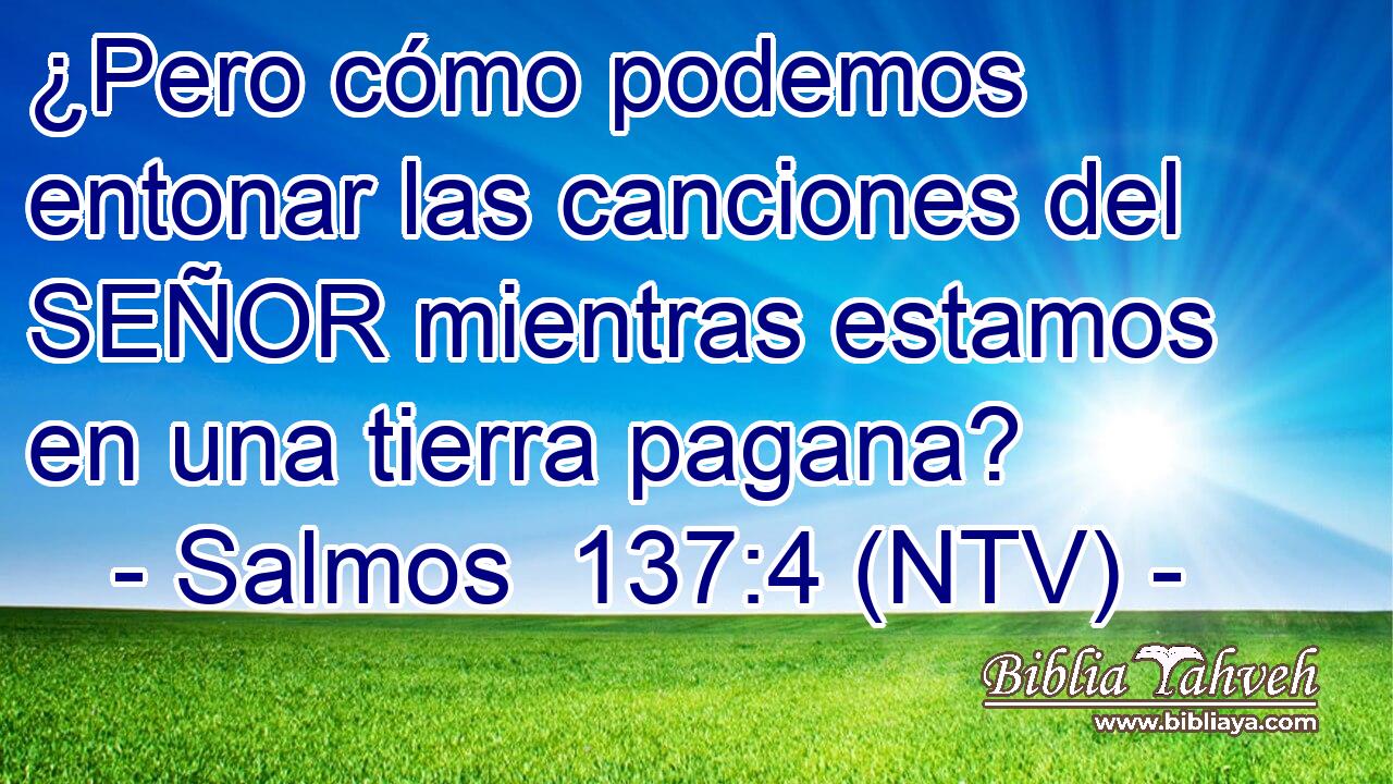 ¿Pero cómo podemos entonar las canciones del SEÑOR mientras estamos en una tierra pagana?
