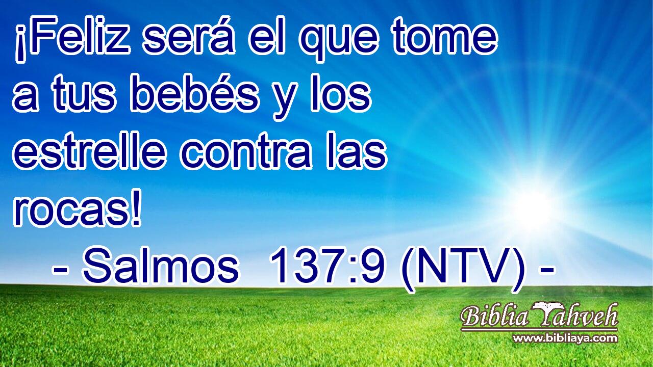 ¡Feliz será el que tome a tus bebés y los estrelle contra las rocas!