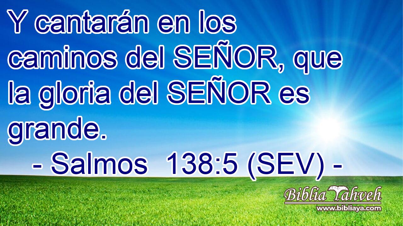 Y cantarán en los caminos del SEÑOR, que la gloria del SEÑOR es grande.