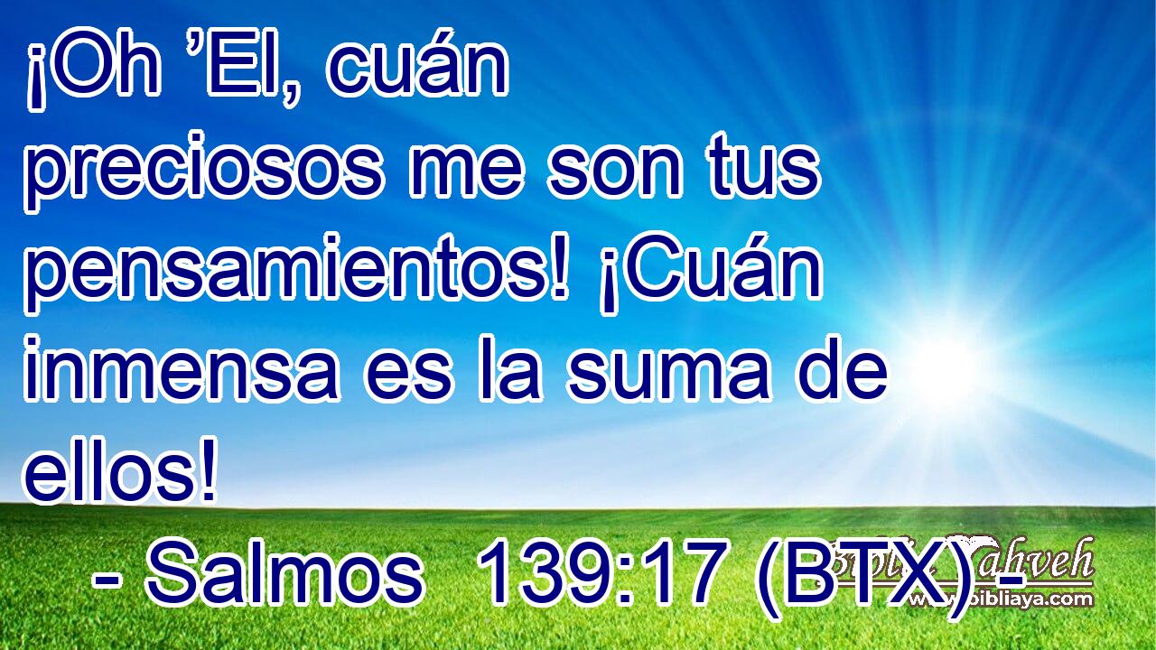 ¡Oh ’El, cuán preciosos me son tus pensamientos! ¡Cuán inmensa es la suma de ellos!