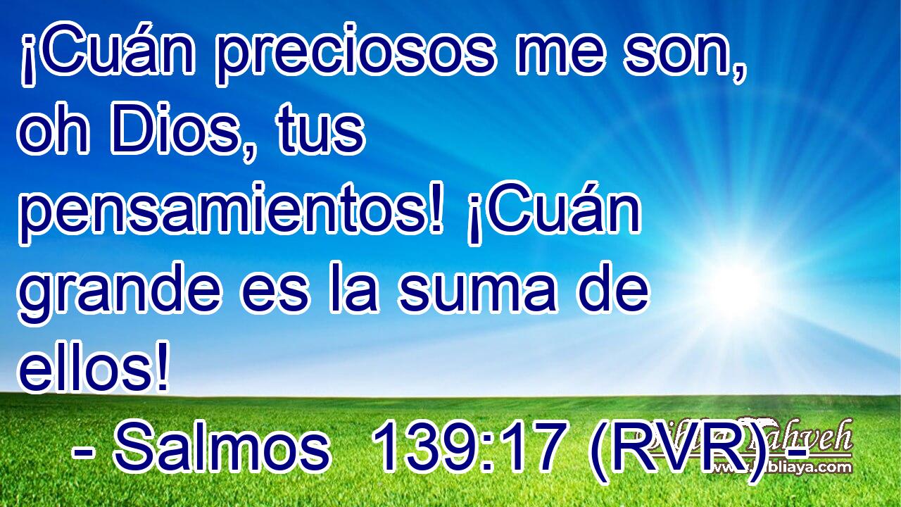 ¡Cuán preciosos me son, oh Dios, tus pensamientos! ¡Cuán grande es la suma de ellos!