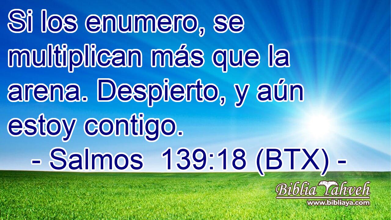 Si los enumero, se multiplican más que la arena. Despierto, y aún estoy contigo.
