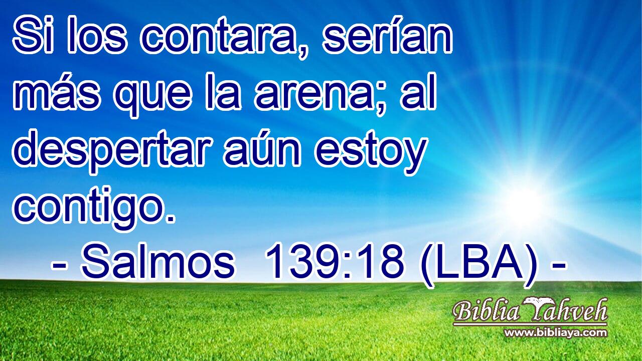 Si los contara, serían más que la arena; al despertar aún estoy contigo.