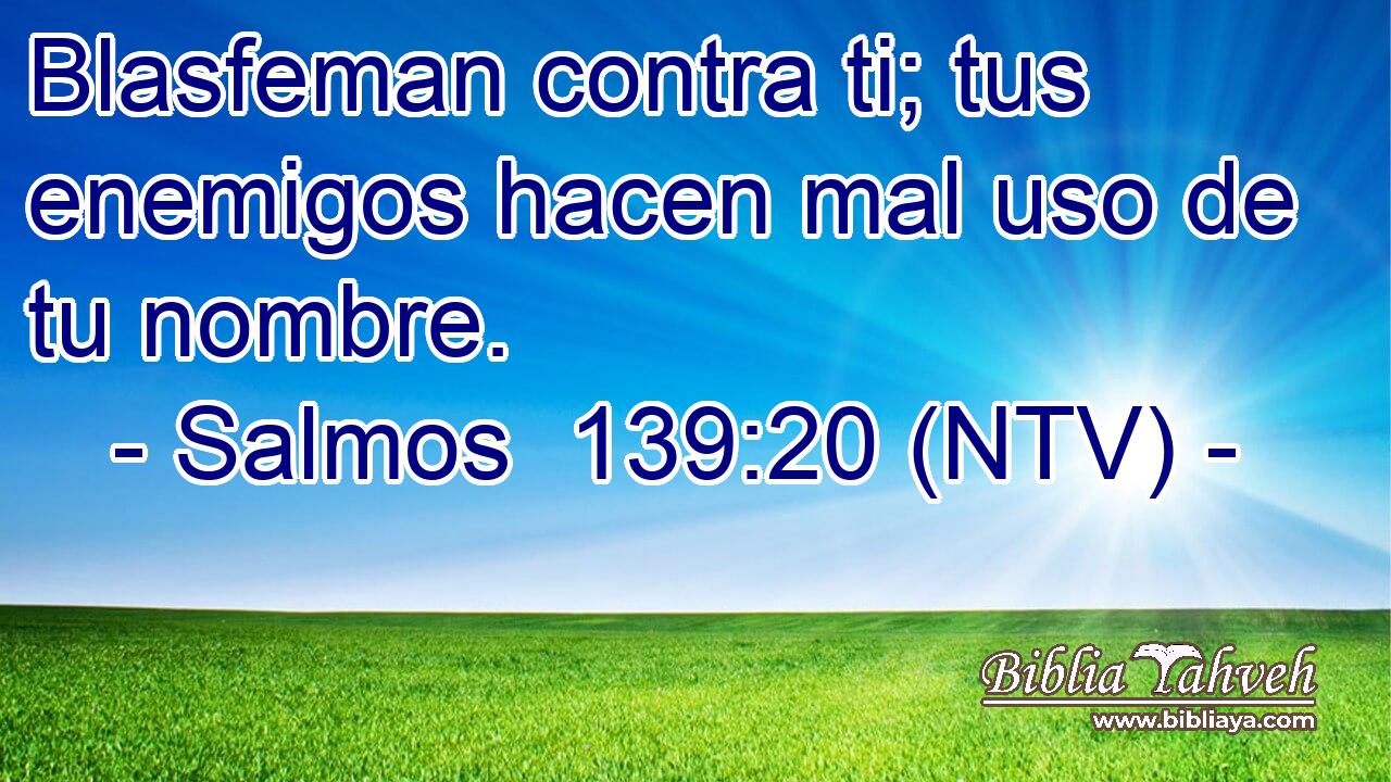 Blasfeman contra ti; tus enemigos hacen mal uso de tu nombre.